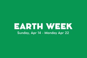 Earth Week, Monday, April 14 - Monday, April 22