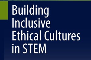 Building Inclusive Ethical Cultures in STEM