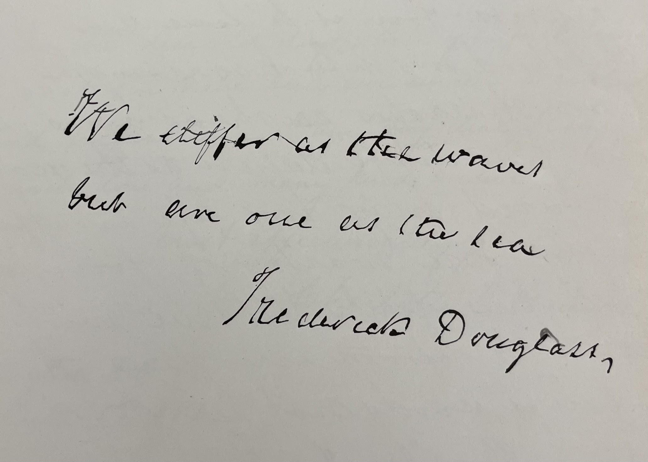 An autograph book in the College Archives contains this unauthenticated inscription: "We differ as the waves but are one as the sea."